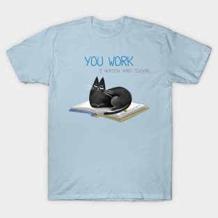 Cartoon funny black cat and the inscription "You work, I watch and judge". T-Shirt